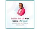 Reclaim Your Life After Leaving a Narcissist Self-Love Narcissist