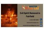 Reliable Evil Spirit Removal in Fairfield – Restore Harmony to Your Life